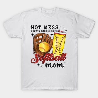 Hot Mess Always Stressed Softball Mom T-Shirt